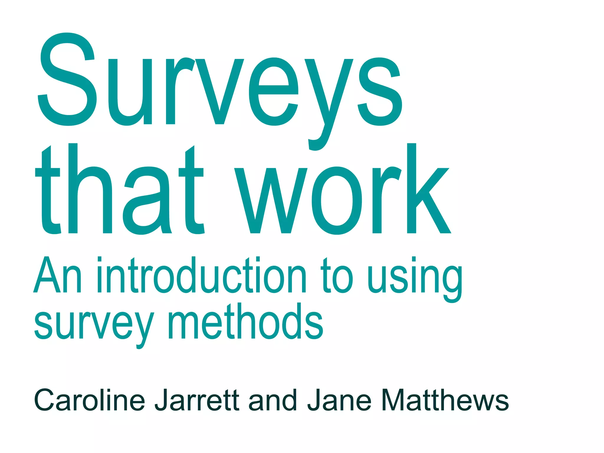 Surveys
that work
Caroline Jarrett and Jane Matthews
An introduction to using
survey methods
 