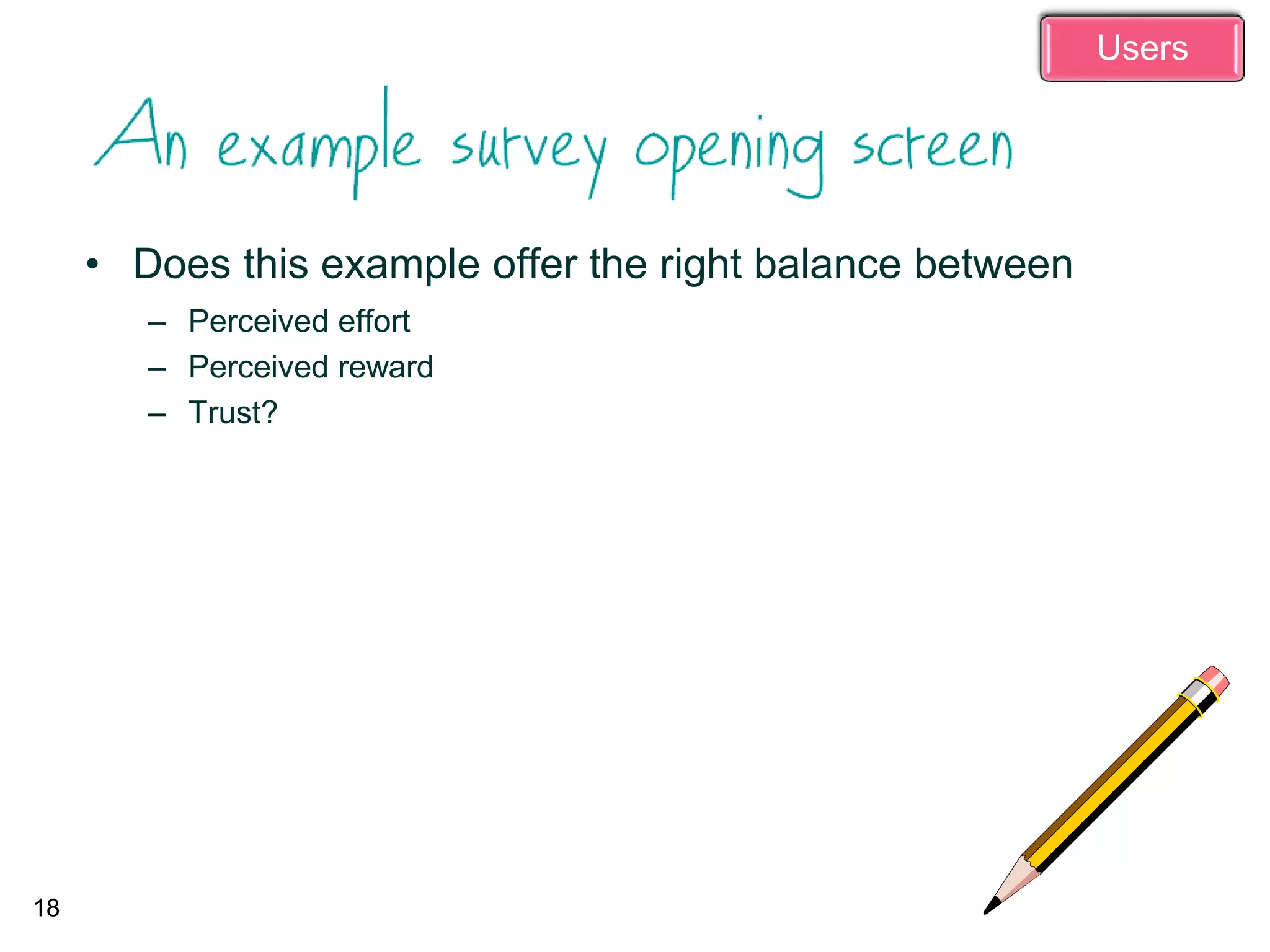18
• Does this example offer the right balance between
– Perceived effort
– Perceived reward
– Trust?
Users
 