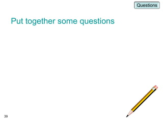 Put together some questions
39
Questions
 