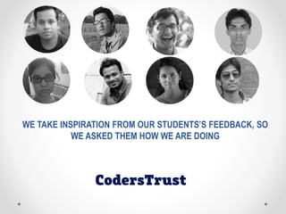 WE TAKE INSPIRATION FROM OUR STUDENTS’S FEEDBACK, SO
WE ASKED THEM HOW WE ARE DOING
 
