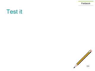 Fieldwork
Test it
111
 