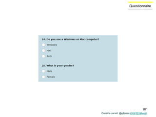 Caroline Jarrett @cjforms
Questionnaire
Caroline Jarrett @cjforms (CC) BY SA-4.0
87
 