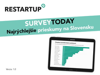 SURVEYTODAY
Najrýchlejšie prieskumy na Slovensku
Verzia: 1.0
 