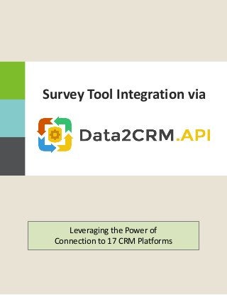Leveraging the Power of
Connection to 17 CRM Platforms
Survey Tool Integration via
 