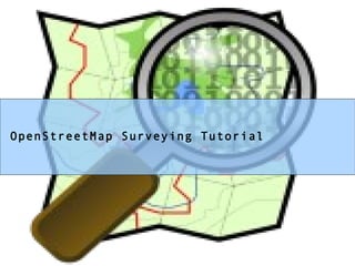 OpenStreetMap Surveying Tutorial
 