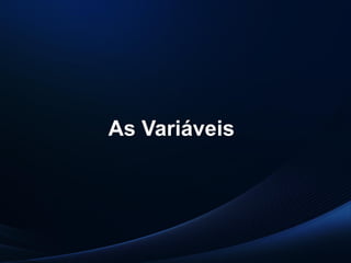 PUC-SP
MACEDO e FRANCO, 2013.
As Variáveis
 