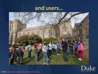 and users…
Image: www.flickr.com/photos/dukeunivlibraries/
 
