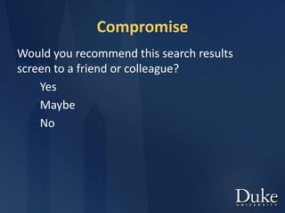 Compromise
Would you recommend this search results
screen to a friend or colleague?
Yes
Maybe
No
 