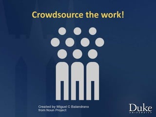 Crowdsource the work!
 