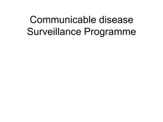 Communicable disease
Surveillance Programme
 