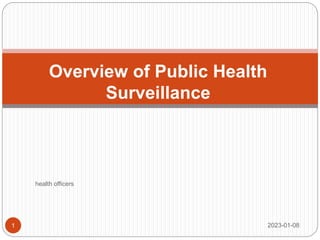 Overview of Public Health
Surveillance
2023-01-08
1
health officers
 