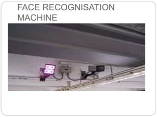 FACE RECOGNISATION
MACHINE
 