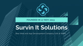 Survin It Solutions
Best Web and App Development Company USA & INDIA
FOUNDED IN 17 NOV 2013
 