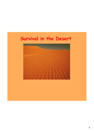Survival in the Desert




                         1
 