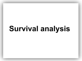 Survival analysis
 