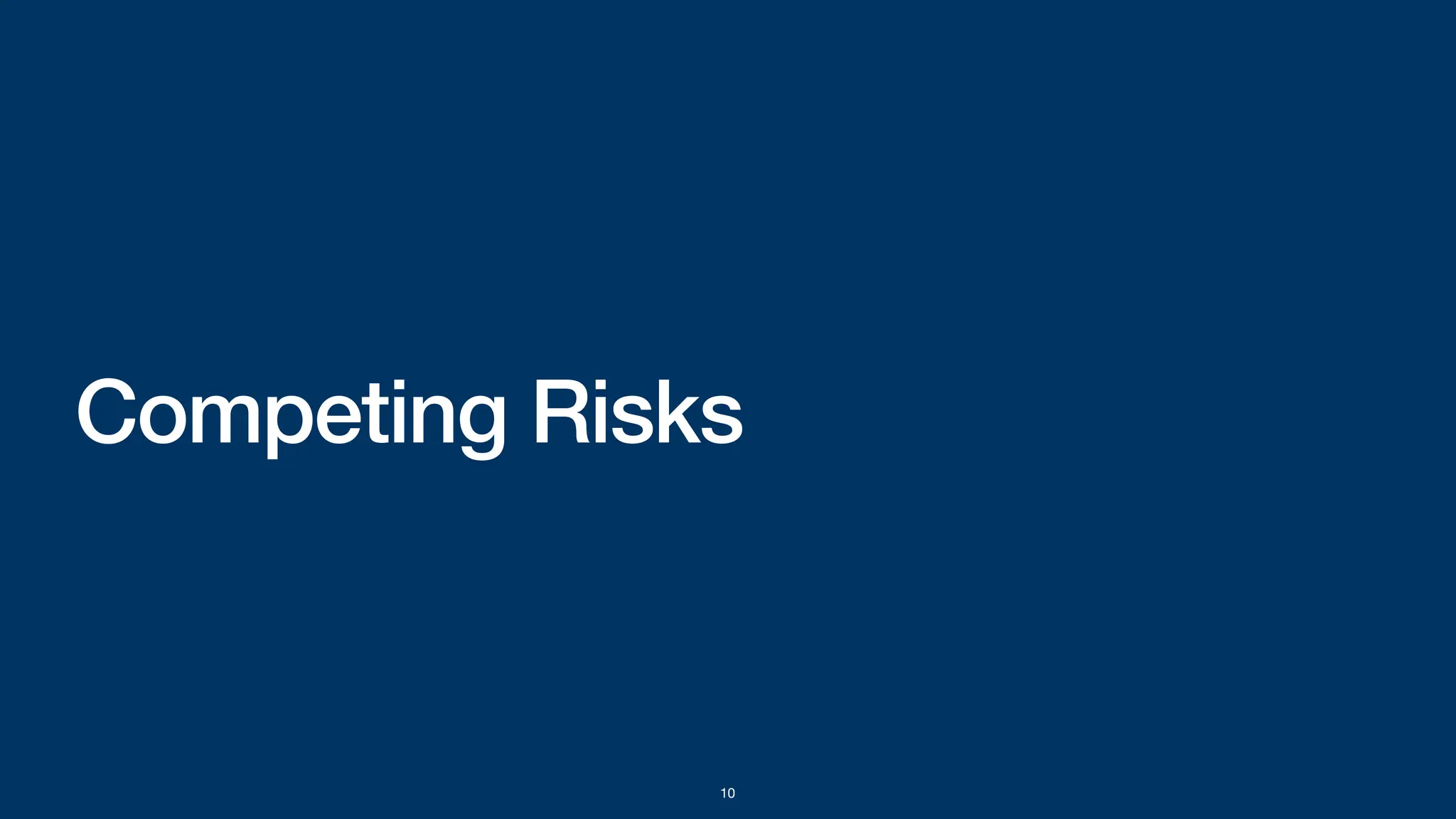 Competing Risks
10
 
