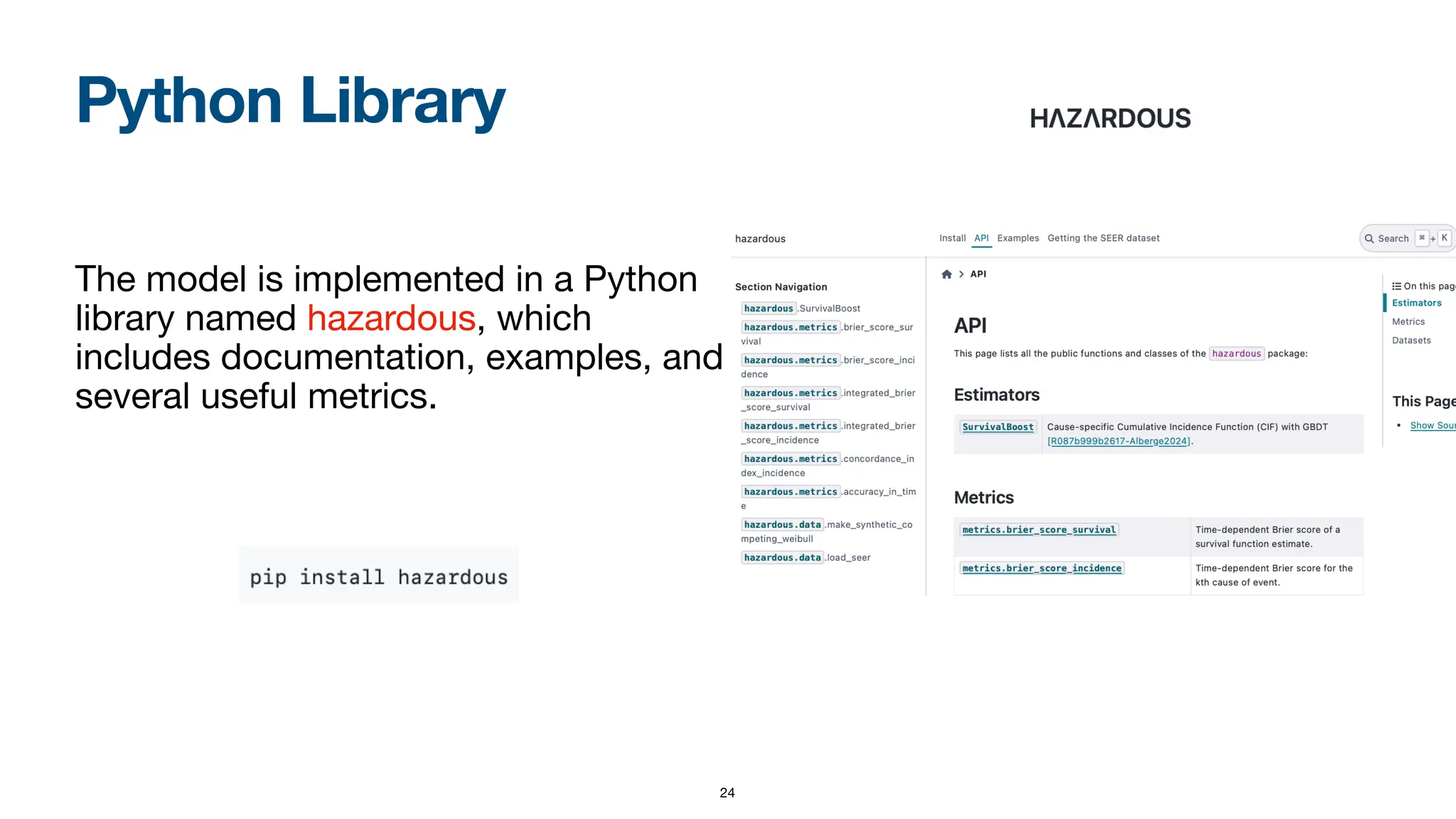 Python Library
The model is implemented in a Python
library named hazardous, which
includes documentation, examples, and
several useful metrics.
24
 