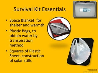 Survival Kit Essentials Space Blanket, for shelter and warmth Plastic Bags, to obtain water by transpiration method Squares of Plastic Sheet, construction of solar stills trekandtravel.com.au olympicplastic.com positivityworks.wordpress.com 