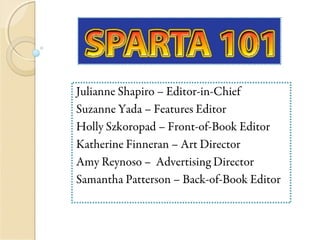 Julianne Shapiro – Editor-in-Chief
Suzanne Yada – Features Editor
Holly Szkoropad – Front-of-Book Editor
Katherine Finneran – Art Director
Amy Reynoso – Advertising Director
Samantha Patterson – Back-of-Book Editor
 