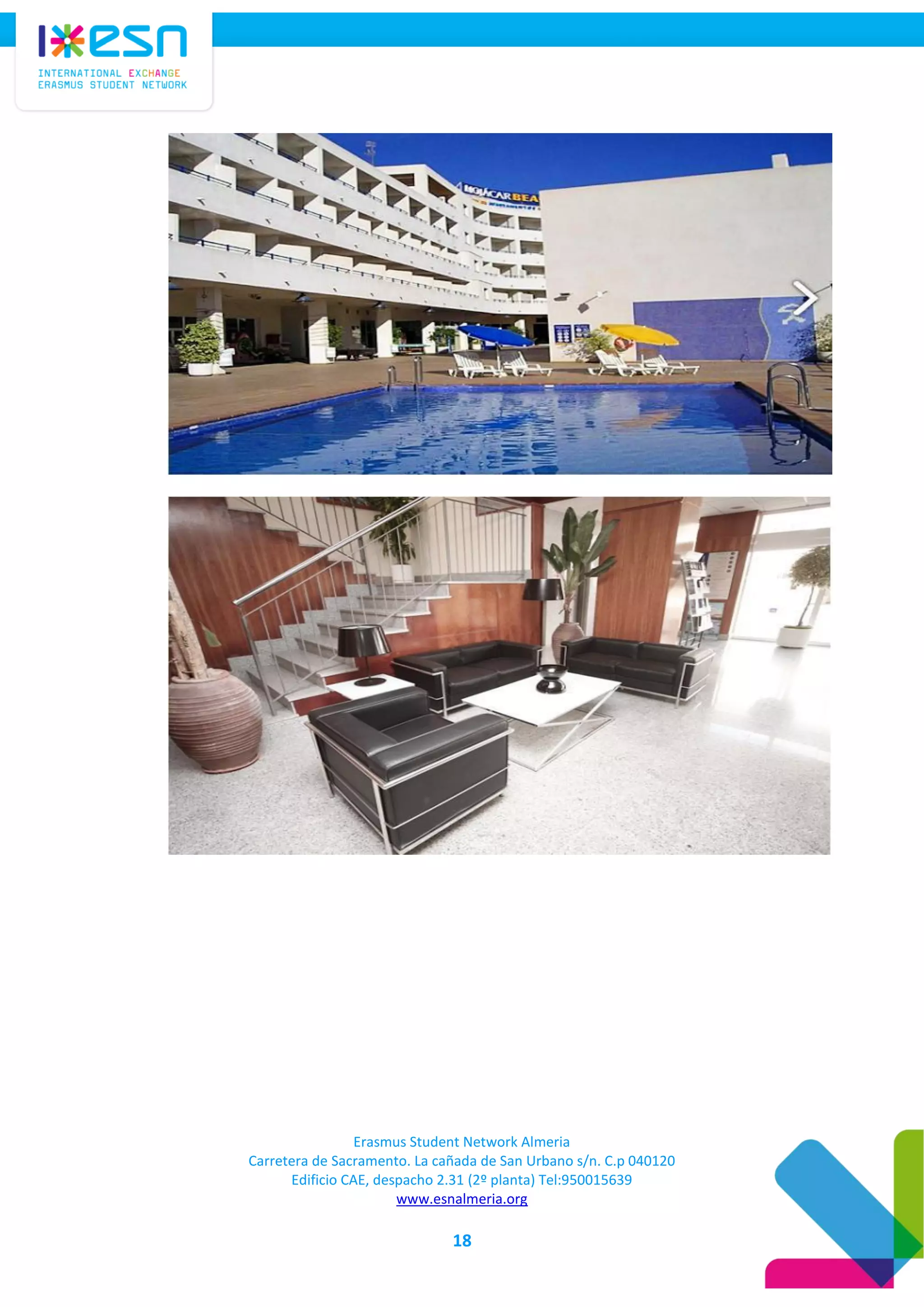 Erasmus Student Network Almeria
Carretera de Sacramento. La cañada de San Urbano s/n. C.p 040120
Edificio CAE, despacho 2.31 (2º planta) Tel:950015639
www.esnalmeria.org
18
 