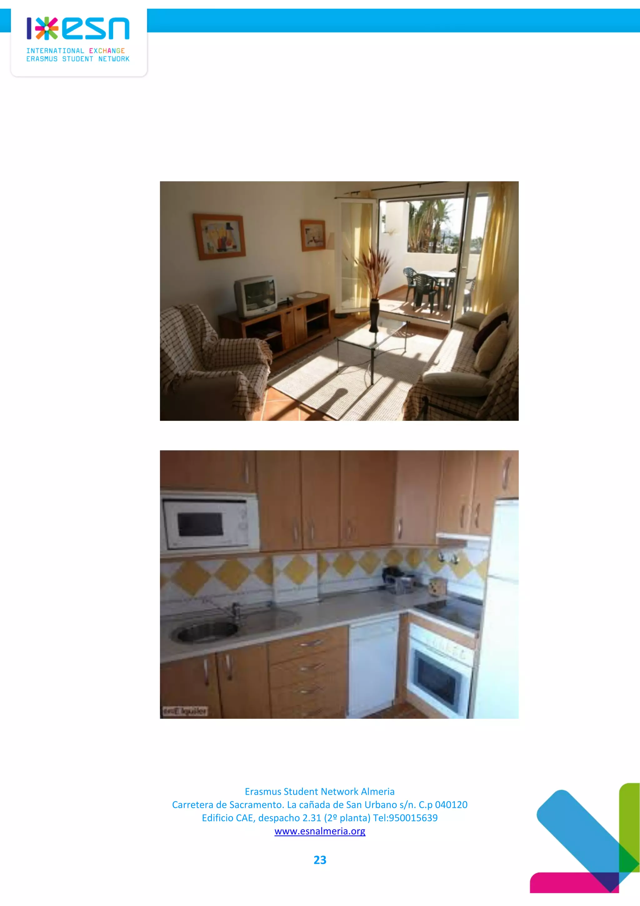 Erasmus Student Network Almeria
Carretera de Sacramento. La cañada de San Urbano s/n. C.p 040120
Edificio CAE, despacho 2.31 (2º planta) Tel:950015639
www.esnalmeria.org
23
 