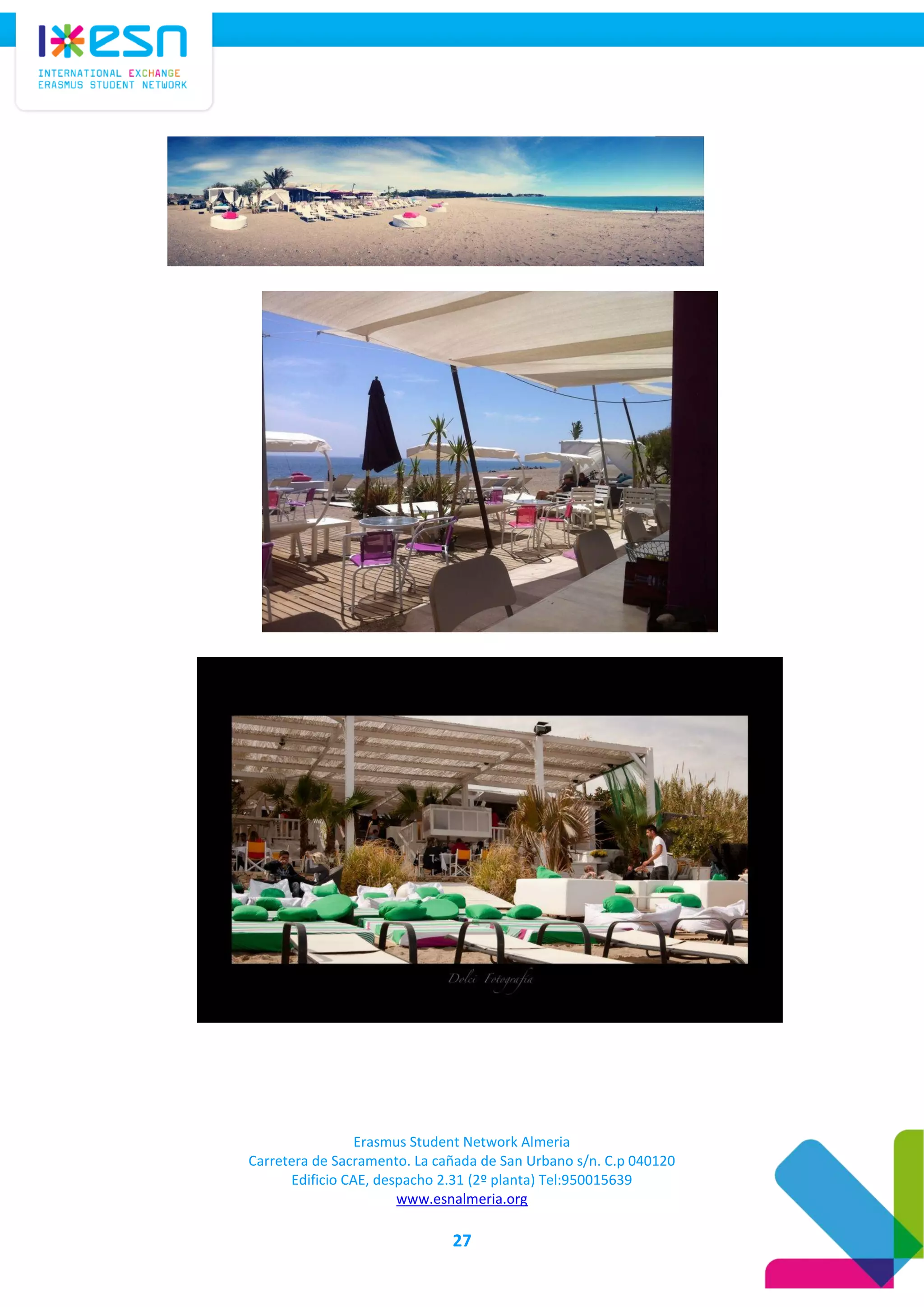 Erasmus Student Network Almeria
Carretera de Sacramento. La cañada de San Urbano s/n. C.p 040120
Edificio CAE, despacho 2.31 (2º planta) Tel:950015639
www.esnalmeria.org
27
 