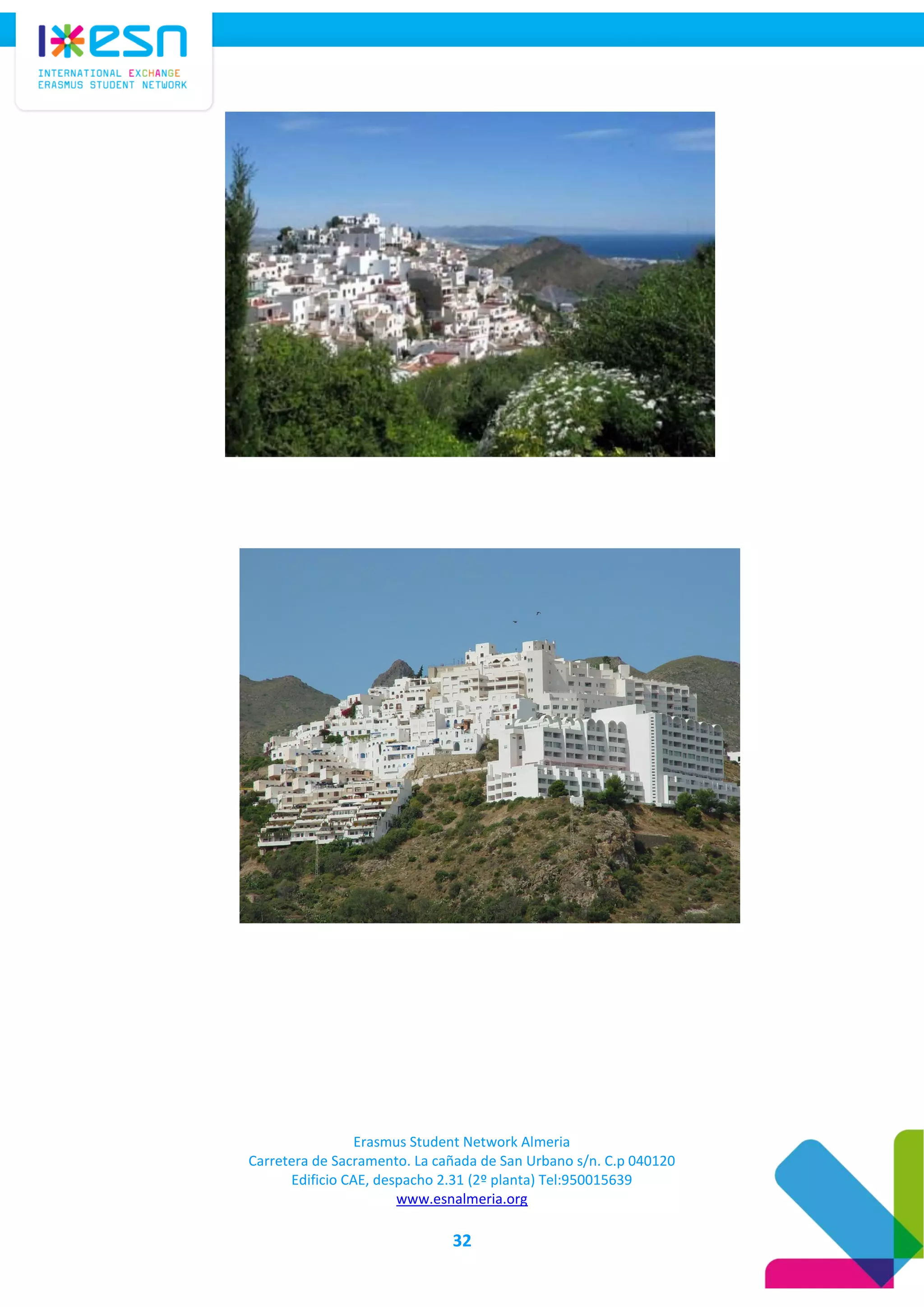 Erasmus Student Network Almeria
Carretera de Sacramento. La cañada de San Urbano s/n. C.p 040120
Edificio CAE, despacho 2.31 (2º planta) Tel:950015639
www.esnalmeria.org
32
 