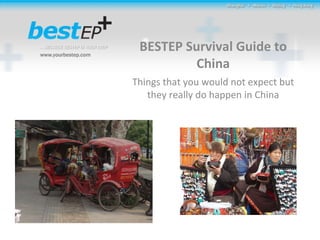 BESTEP Survival Guide to China Things that you would not expect but they really do happen in China 