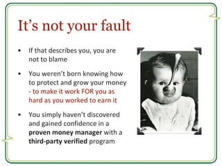 It’s not your fault 
• If that describes you, you are 
not to blame 
• You weren’t born knowing how 
to protect and grow y...