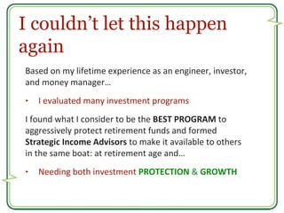 I couldn’t let this happen 
again 
Based on my lifetime experience as an engineer, investor, 
and money manager… 
‣ I eval...