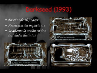 Darkseed (1993) Diseños de HG Giger Ambientación inquietante Se alterna la acción en dos realidades distintas 