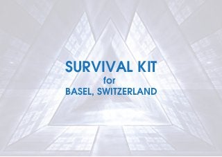 SURVIVAL KIT
for
BASEL, SWITZERLAND
 
