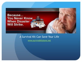 A Survival Kit Can Save Your Life
      www.survivalkitstore.net
 