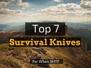 Survival Knives
Top 7
For When SHTF
 