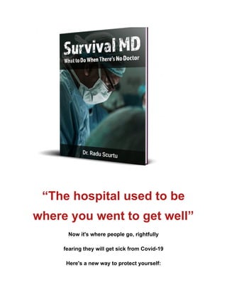“The hospital used to be
where you went to get well”
Now it's where people go, rightfully
fearing they will get sick from Covid-19
Here's a new way to protect yourself:
 