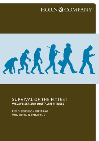 Survival of the fITtest
Wegweiser zur digitalen Fitness
Ein Diskussionsbeitrag
von Horn & Company
 