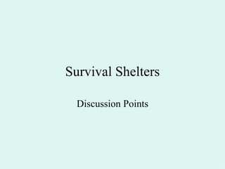 Survival Shelters Discussion Points 