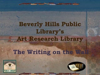 Beverly Hills Public Library’s Art Research Library The Writing on the Wall 