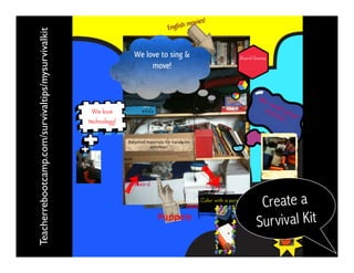 Teacherrebootcamp.com/survivaltips/mysurvivalkit
Create a
Survival Kit
 