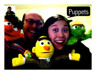 Puppets
 