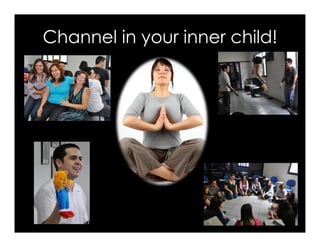 Channel in your inner child!
 