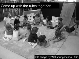 Come up with the rules together
CC Image by Wellspring School, Flic.k
 
