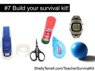 #7 Build your survival kit!
ShellyTerrell.com/TeacherSurvivalKit
 