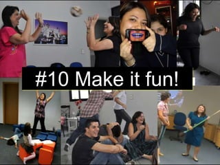 #10 Make it fun!
 