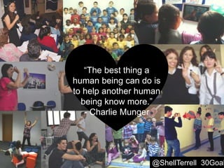 @ShellTerrell 30Goal
“The best thing a
human being can do is
to help another human
being know more.”
- Charlie Munger
 