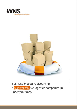 Business Process Outsourcing:
A survival tool for logistics companies in
uncertain times
 