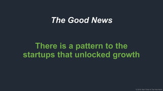 © 2018, Bob Tinker & Tae Hea Nahm
There is a pattern to the
startups that unlocked growth
The Good News
 