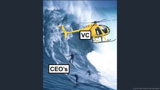© 2018, Bob Tinker & Tae Hea Nahm
VC
CEO’s
 