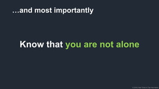 © 2018, Bob Tinker & Tae Hea Nahm
…and most importantly
Know that you are not alone
 