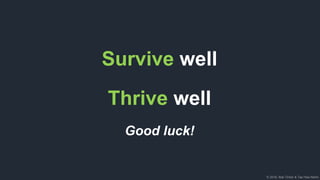 © 2018, Bob Tinker & Tae Hea Nahm
Survive well
Thrive well
Good luck!
 